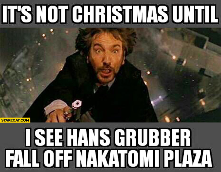 Name:  its-not-christmas-until-i-see-hans-grubber-fall-off-nakatomi-plaza-die-hard.jpg
Views: 932
Size:  96.2 KB